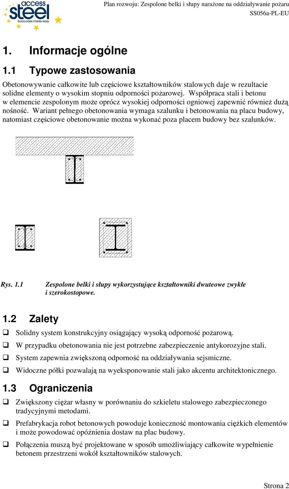 Wariant pełnego obetonowania wymaga szalunku i betonowania na placu budowy, natomiast częściowe obetonowanie moŝna wykonać poza placem budowy bez szalunków. Rys. 1.