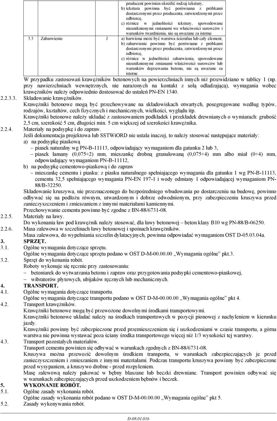 3 Zabarwienie J a) barwiona może być warstwa ścieralna lub cały element, b) zabarwienie powinno być porównane z próbkami dostarczonymi przez producenta, zatwierdzonymi przez odbiorcę, c) różnice w