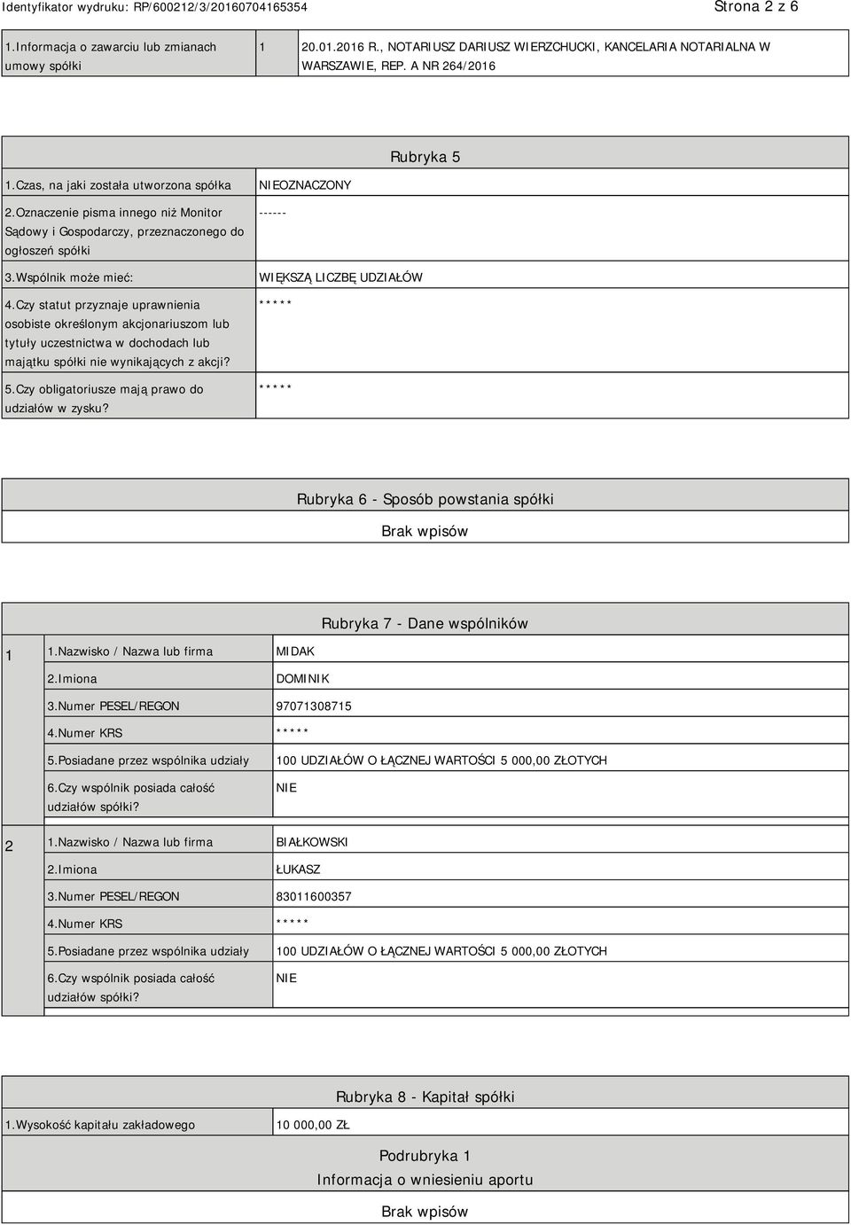 Czy statut przyznaje uprawnienia osobiste określonym akcjonariuszom lub tytuły uczestnictwa w dochodach lub majątku spółki nie wynikających z akcji? 5.