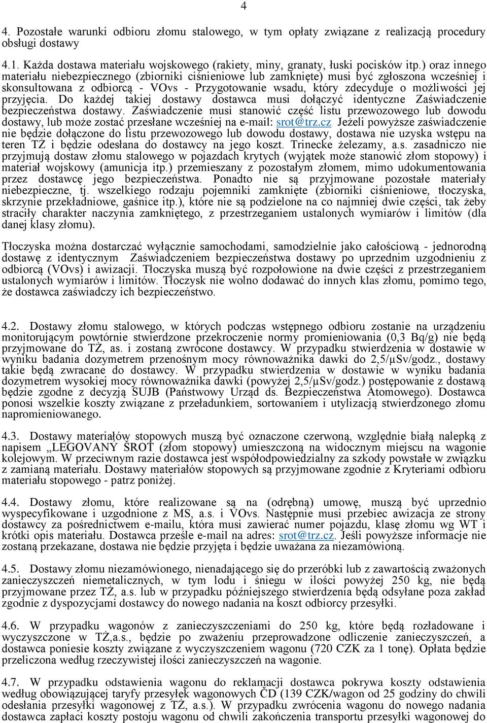 przyjęcia. Do każdej takiej dostawy dostawca musi dołączyć identyczne Zaświadczenie bezpieczeństwa dostawy.