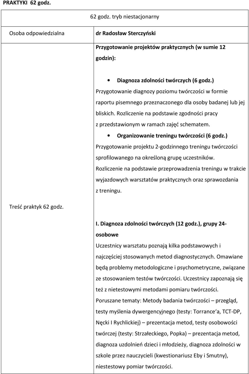 Rozliczenie na podstawie zgodności pracy z przedstawionym w ramach zajęć schematem. Organizowanie treningu twórczości (6 godz.