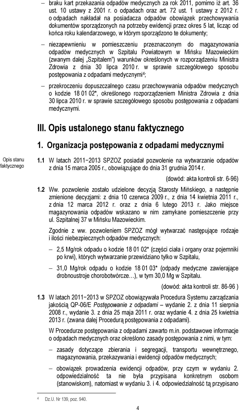 dokumenty; niezapewnieniu w pomieszczeniu przeznaczonym do magazynowania odpadów medycznych w Szpitalu Powiatowym w Mińsku Mazowieckim (zwanym dalej Szpitalem ) warunków określonych w rozporządzeniu
