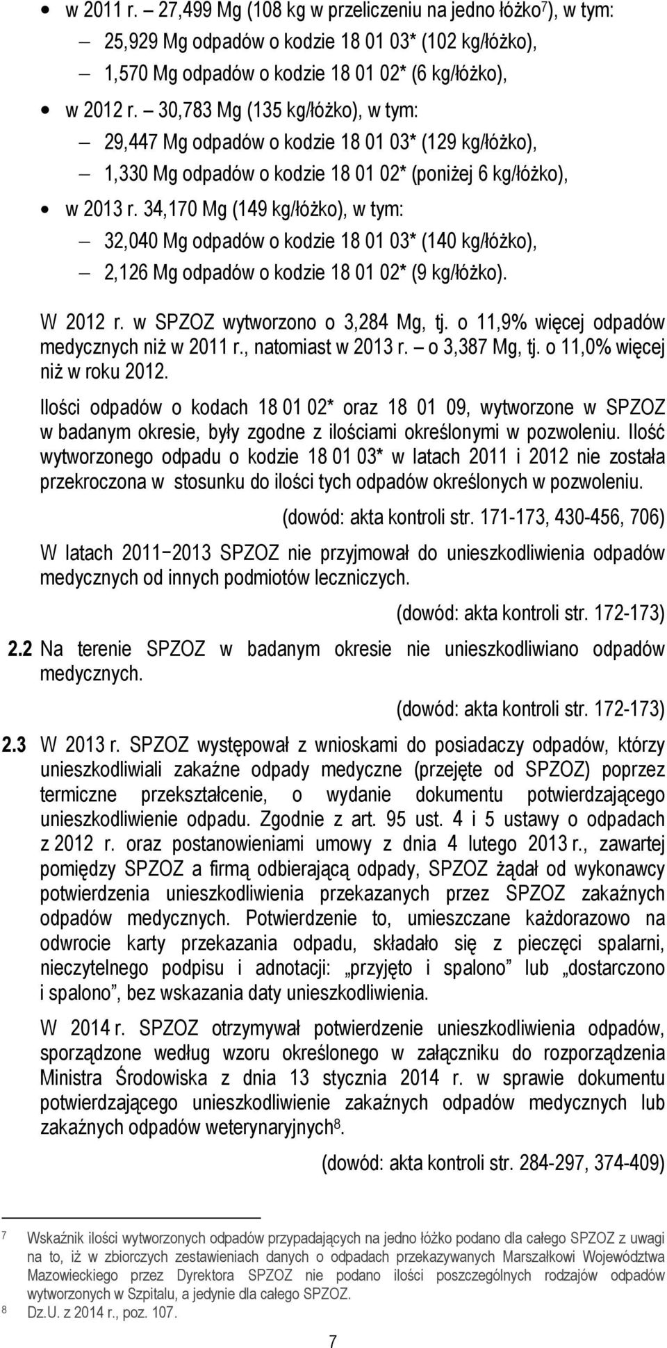 34,170 Mg (149 kg/łóżko), w tym: 32,040 Mg odpadów o kodzie 18 01 03* (140 kg/łóżko), 2,126 Mg odpadów o kodzie 18 01 02* (9 kg/łóżko). W 2012 r. w SPZOZ wytworzono o 3,284 Mg, tj.