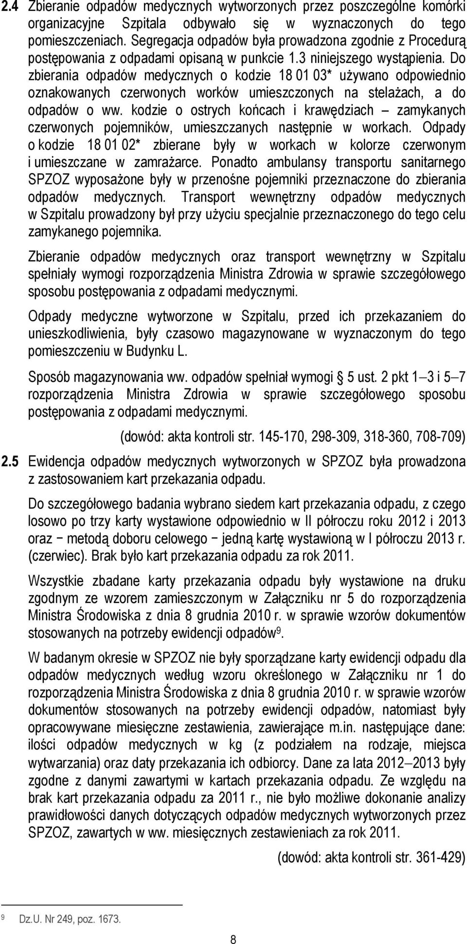 Do zbierania odpadów medycznych o kodzie 18 01 03* używano odpowiednio oznakowanych czerwonych worków umieszczonych na stelażach, a do odpadów o ww.