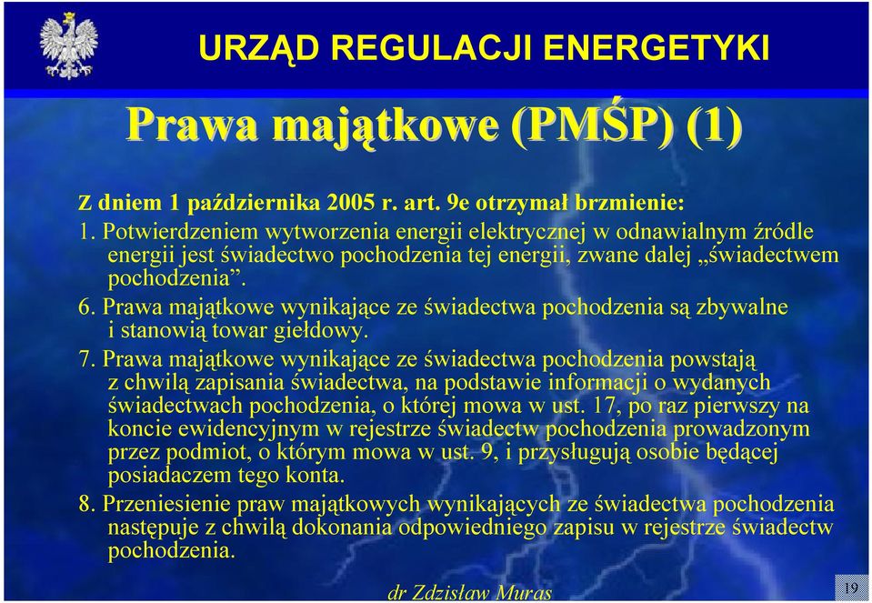 Prawa majątkowe wynikające ze świadectwa pochodzenia są zbywalne i stanowią towar giełdowy. 7.