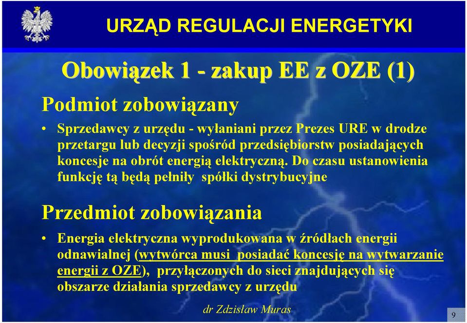 Do czasu ustanowienia funkcję tą będą pełniły spółki dystrybucyjne Przedmiot zobowiązania Energia elektryczna wyprodukowana w