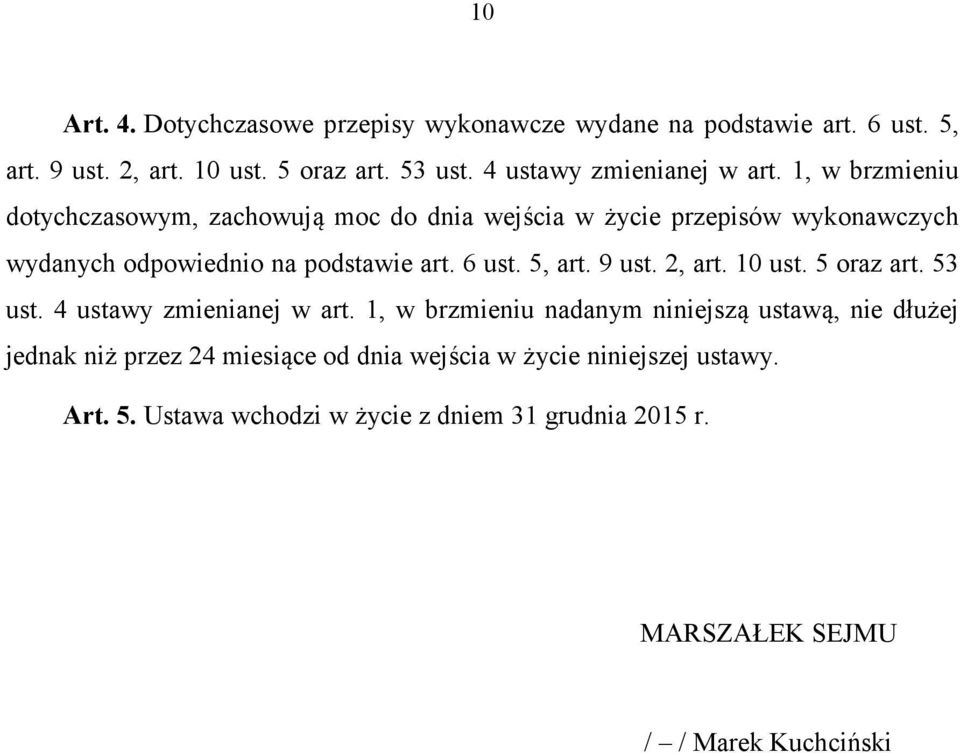 1, w brzmieniu dotychczasowym, zachowują moc do dnia wejścia w życie przepisów wykonawczych wydanych odpowiednio na podstawie art. 6 ust. 5, art.