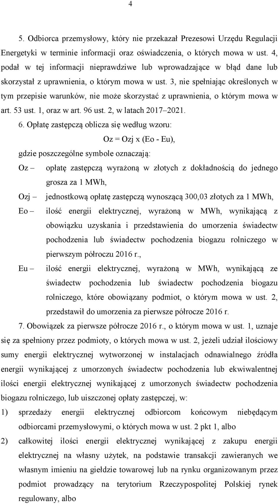 3, nie spełniając określonych w tym przepisie warunków, nie może skorzystać z uprawnienia, o którym mowa w art. 53 ust. 1, oraz w art. 96 ust. 2, w latach 2017 2021. 6.