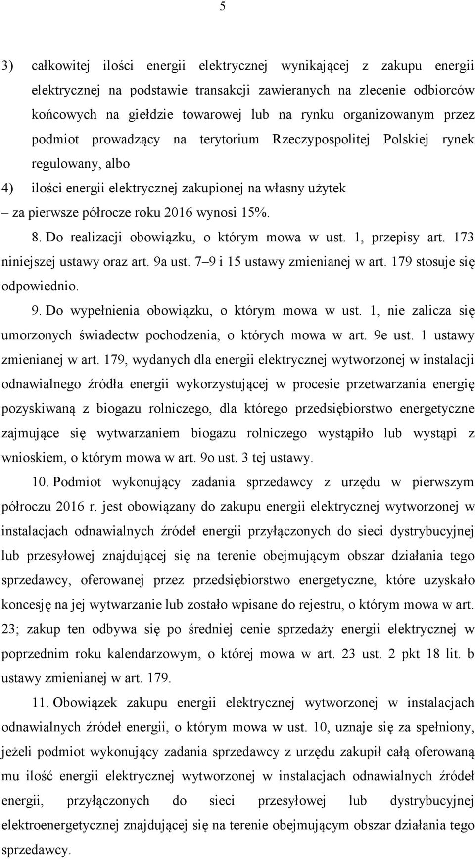 15%. 8. Do realizacji obowiązku, o którym mowa w ust. 1, przepisy art. 173 niniejszej ustawy oraz art. 9a ust. 7 9 i 15 ustawy zmienianej w art. 179 stosuje się odpowiednio. 9. Do wypełnienia obowiązku, o którym mowa w ust.