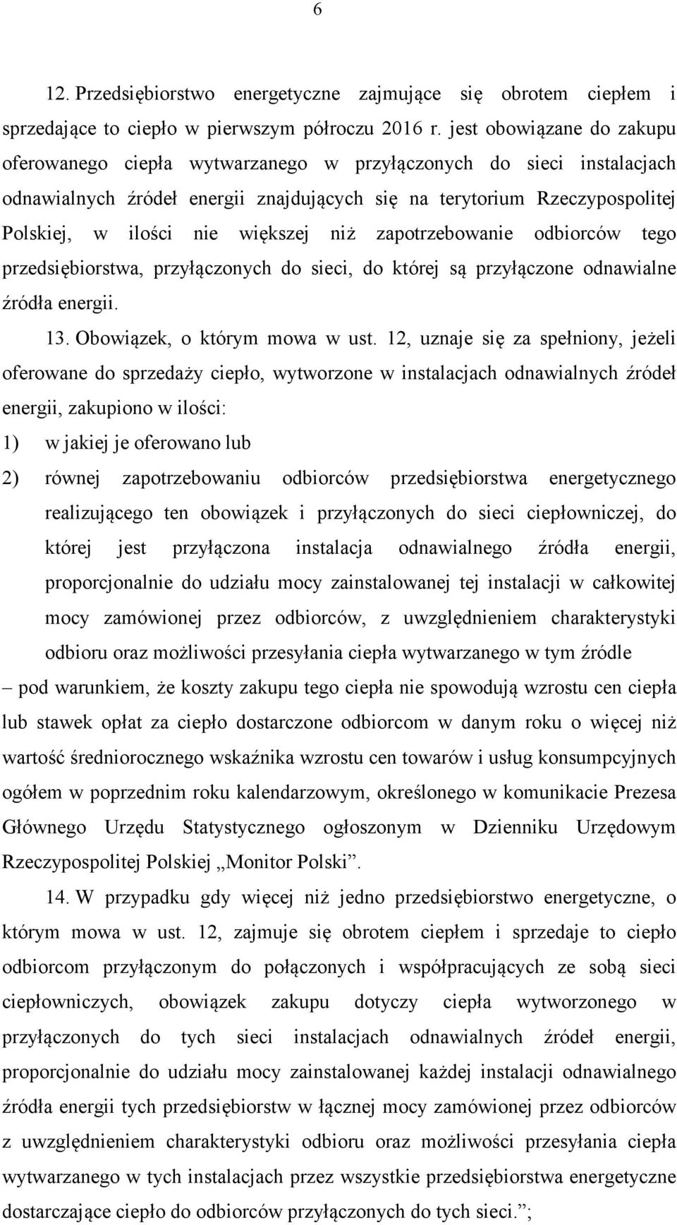 większej niż zapotrzebowanie odbiorców tego przedsiębiorstwa, przyłączonych do sieci, do której są przyłączone odnawialne źródła energii. 13. Obowiązek, o którym mowa w ust.