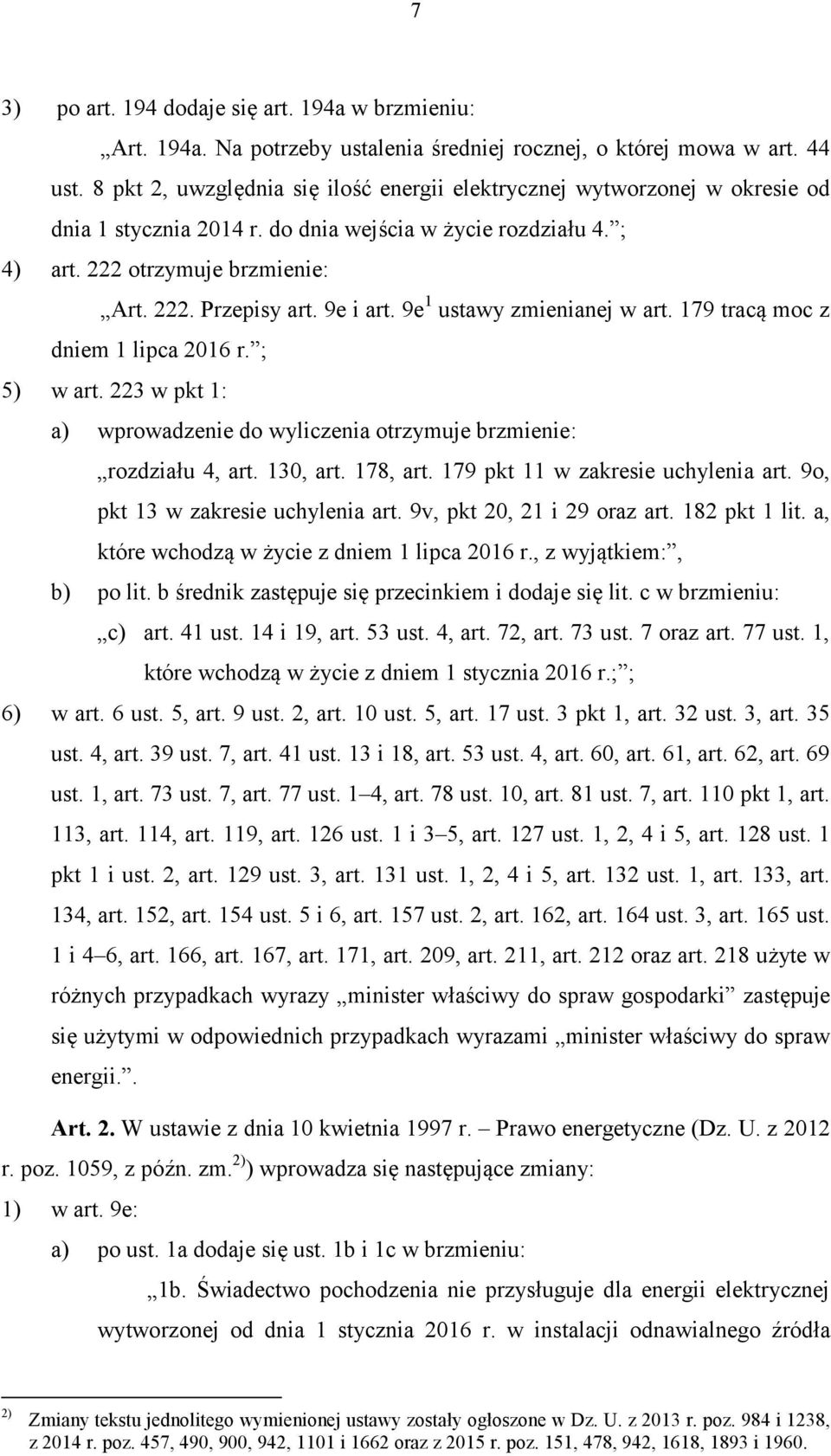 9e i art. 9e 1 ustawy zmienianej w art. 179 tracą moc z dniem 1 lipca 2016 r. ; 5) w art. 223 w pkt 1: a) wprowadzenie do wyliczenia otrzymuje brzmienie: rozdziału 4, art. 130, art. 178, art.
