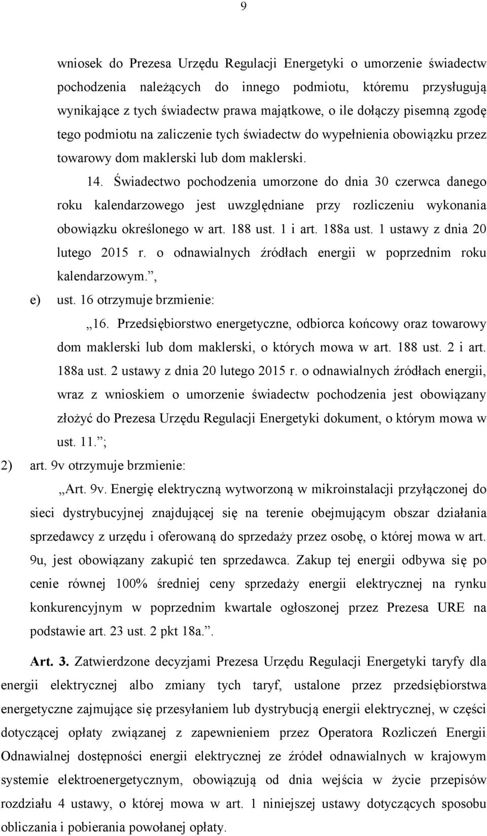 Świadectwo pochodzenia umorzone do dnia 30 czerwca danego roku kalendarzowego jest uwzględniane przy rozliczeniu wykonania obowiązku określonego w art. 188 ust. 1 i art. 188a ust.
