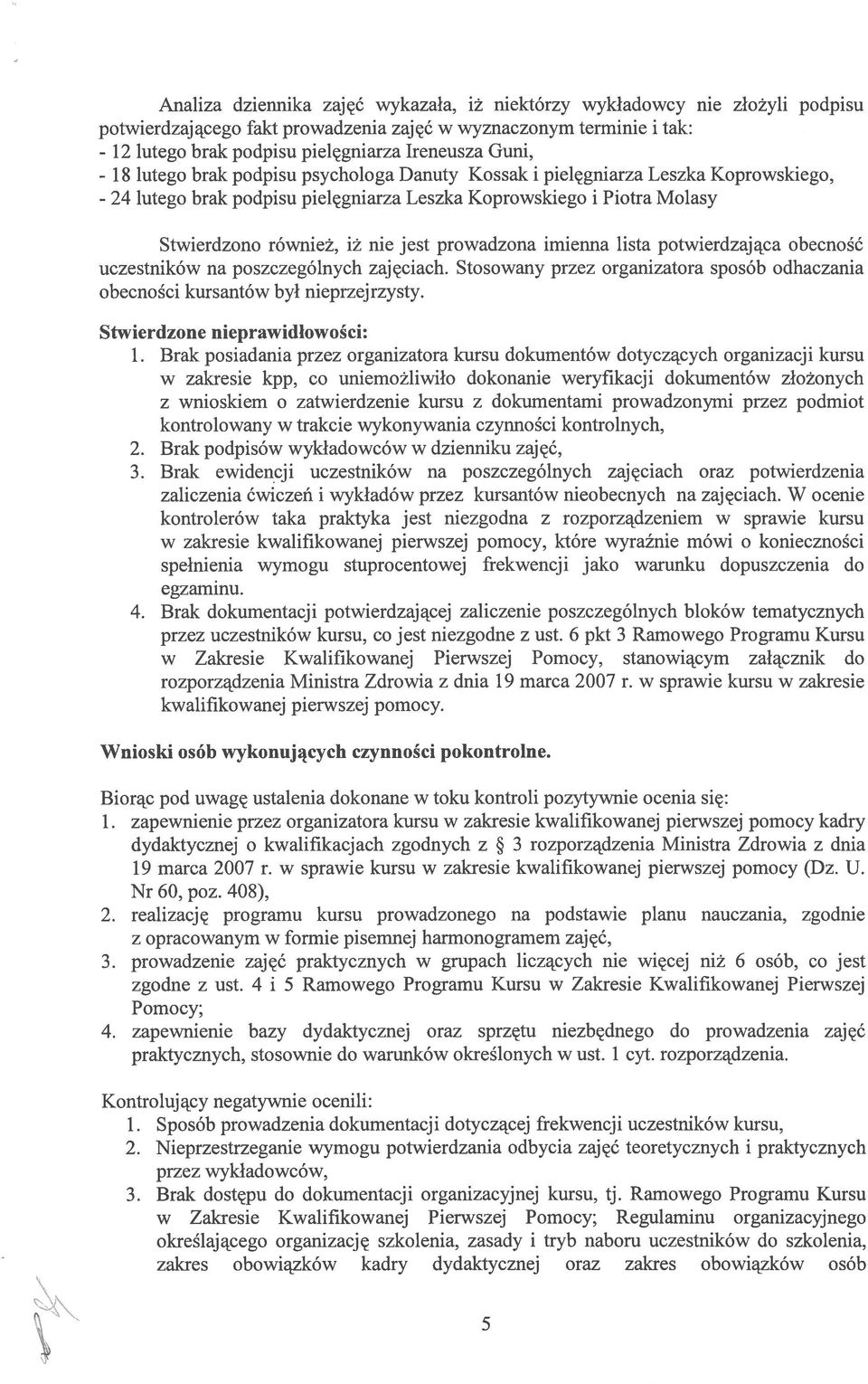 prowadzona imienna lista potwierdzająca obecność uczestników na poszczególnych zajęciach. Stosowany przez organizatora sposób odhaczania obecności kursantów był nieprzejrzysty.