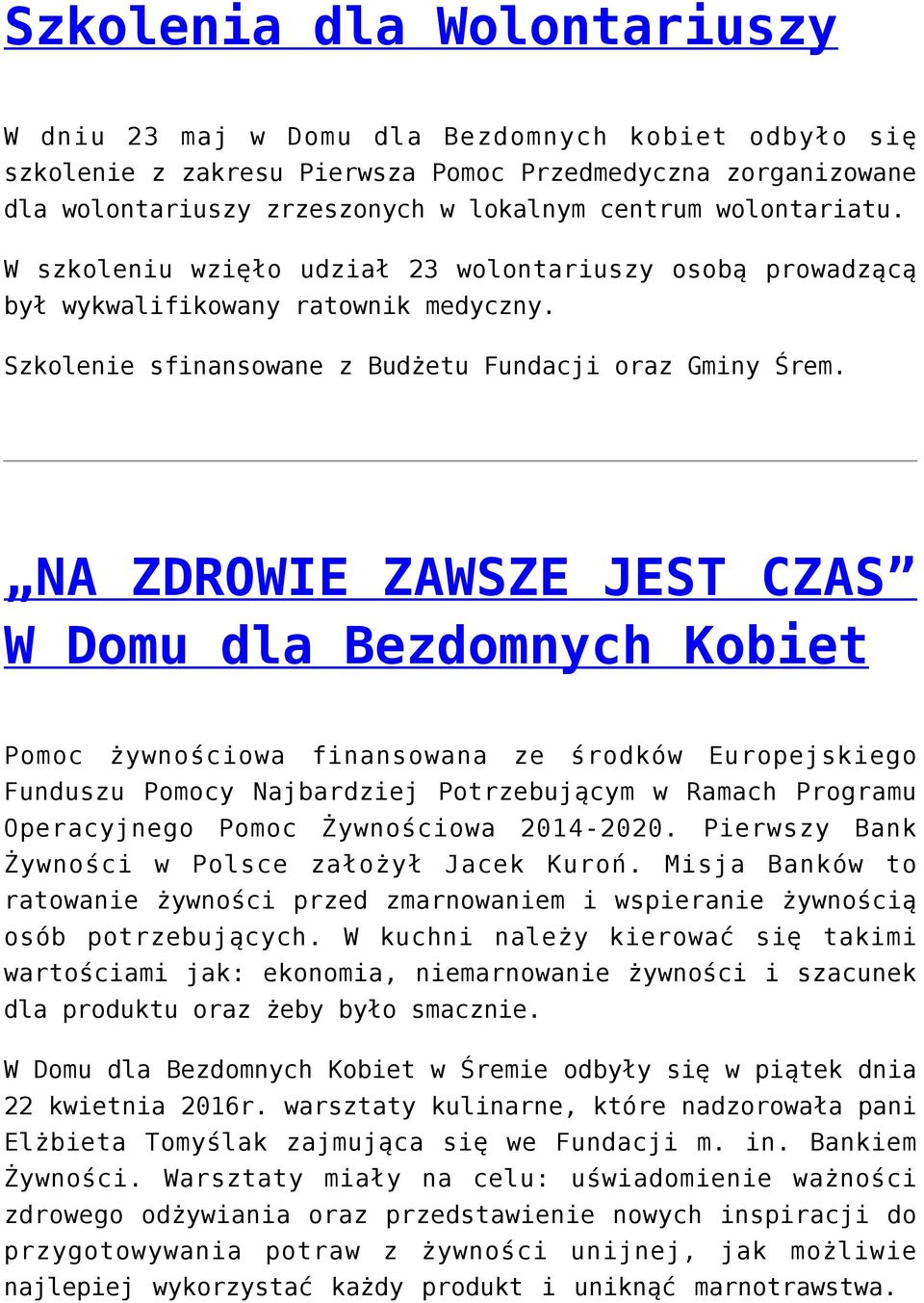 NA ZDROWIE ZAWSZE JEST CZAS W Domu dla Bezdomnych Kobiet Pomoc żywnościowa finansowana ze środków Europejskiego Funduszu Pomocy Najbardziej Potrzebującym w Ramach Programu Operacyjnego Pomoc