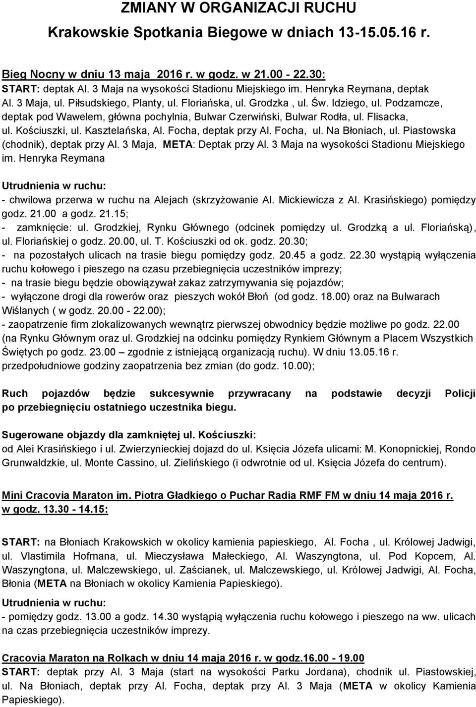 Flisacka, ul. Kościuszki, ul. Kasztelańska, Al. Focha, deptak przy Al. Focha, ul. Na Błoniach, ul. Piastowska (chodnik), deptak przy Al. 3 Maja, META: Deptak przy Al.