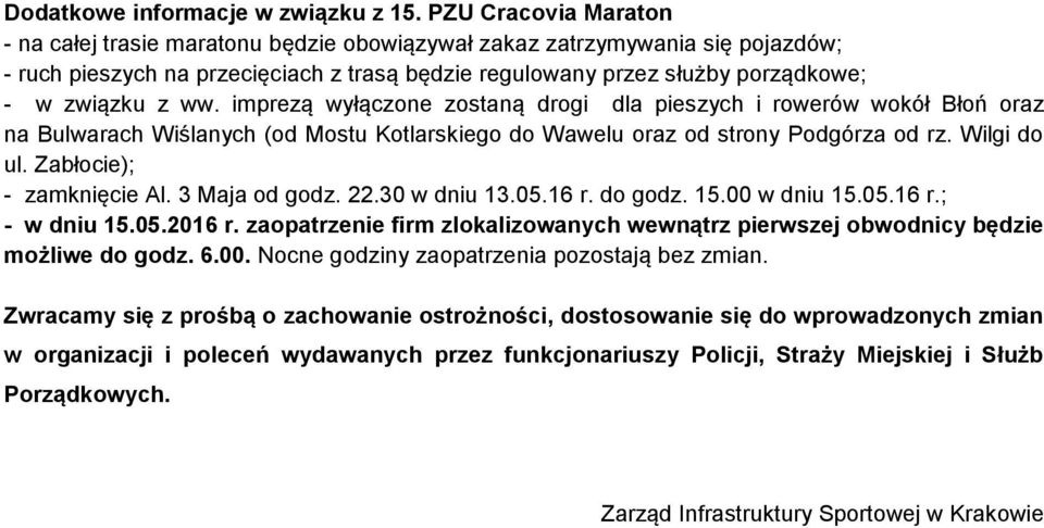 ww. imprezą wyłączone zostaną drogi dla pieszych i rowerów wokół Błoń oraz na Bulwarach Wiślanych (od Mostu Kotlarskiego do Wawelu oraz od strony Podgórza od rz. Wilgi do ul.