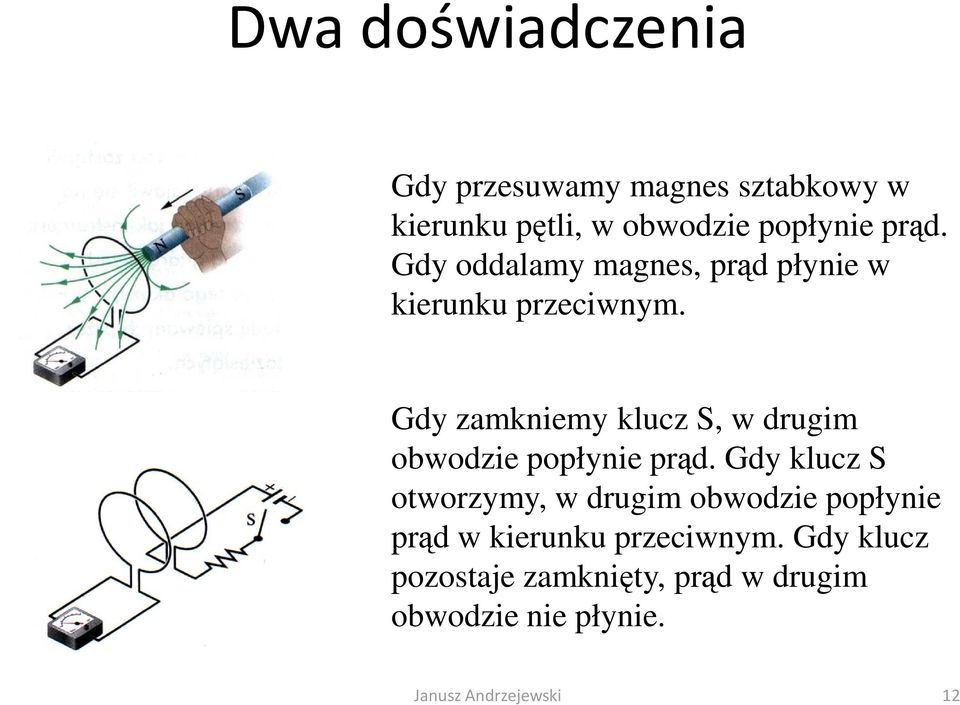 Gdy zamkniemy klucz S, w dugim obwodzie popłynie pąd.