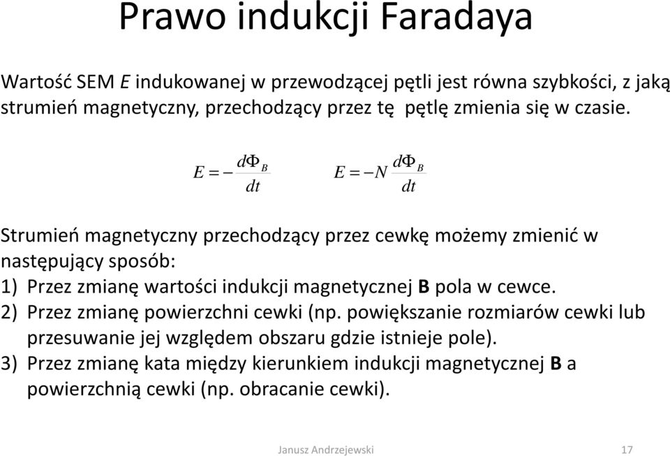 E = dφ dt E = N dφ dt Stumień magnetyczny pzechodzący pzez cewkę możemy zmienić w następujący sposób: 1) Pzez zmianę watości indukcji