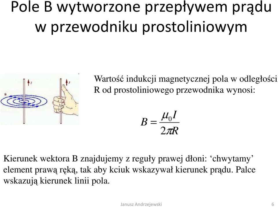 Kieunek wektoa znajdujemy z eguły pawej dłoni: chwytamy element pawą ęką, tak