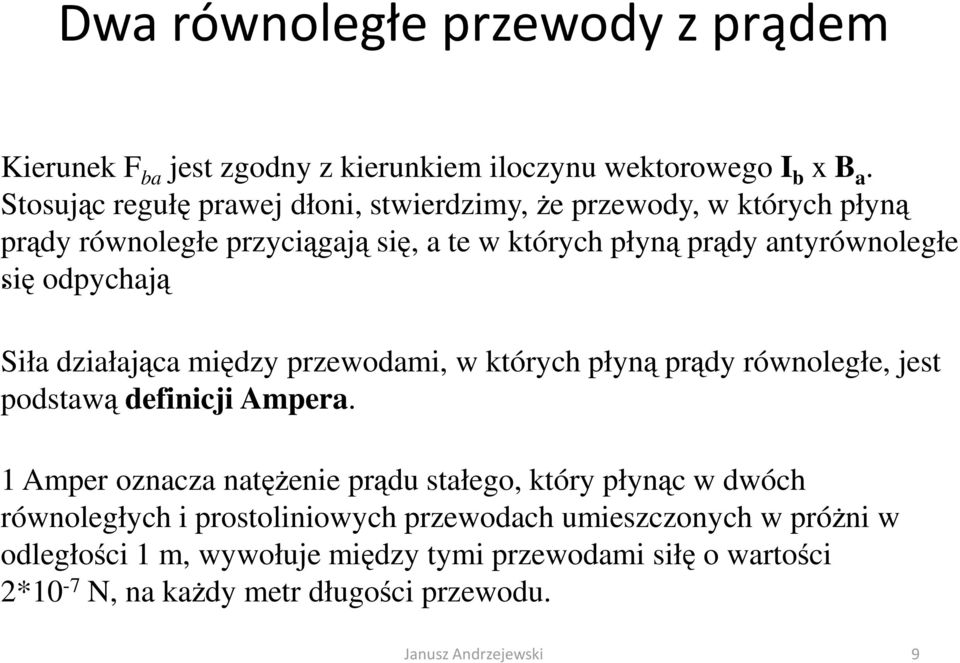 się odpychają Siła działająca między pzewodami, w któych płyną pądy ównoległe, jest podstawą definicji Ampea.