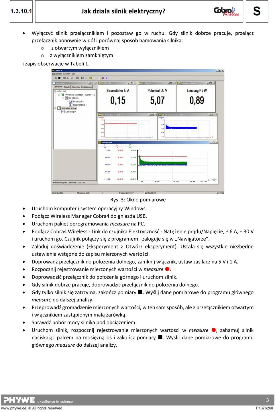 3: Okno pomiarowe Uruchom komputer i system operacyjny Windows. Podłącz Wireless Manager Cobra4 do gniazda USB. Uruchom pakiet oprogramowania measure na PC.