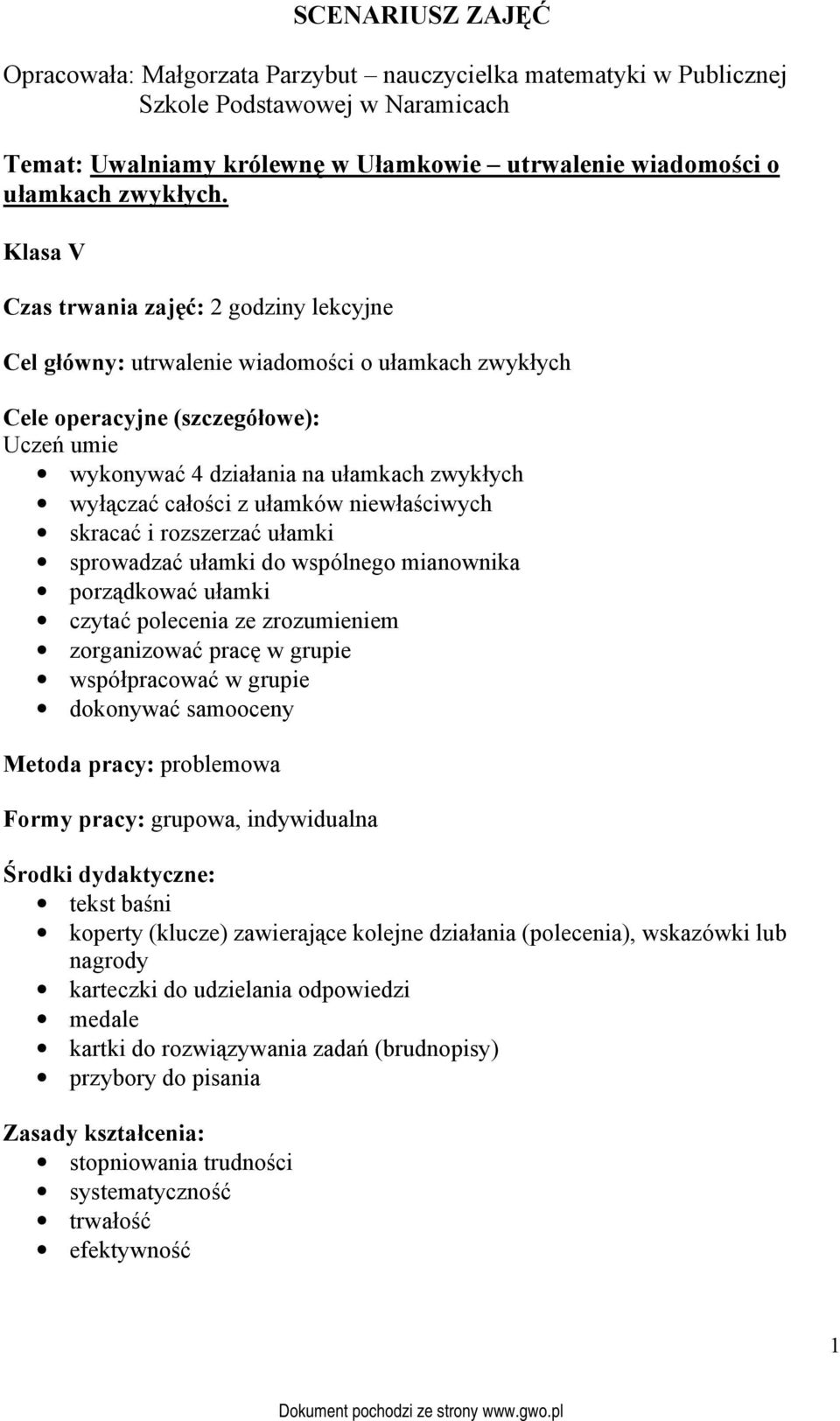 całości z ułamków niewłaściwych skracać i rozszerzać ułamki sprowadzać ułamki do wspólnego mianownika porządkować ułamki czytać polecenia ze zrozumieniem zorganizować pracę w grupie współpracować w