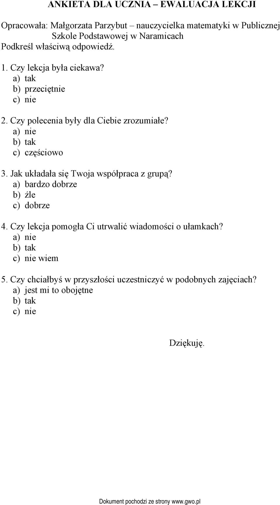 a) nie b) tak c) częściowo 3. Jak układała się Twoja współpraca z grupą? a) bardzo dobrze b) źle c) dobrze 4.