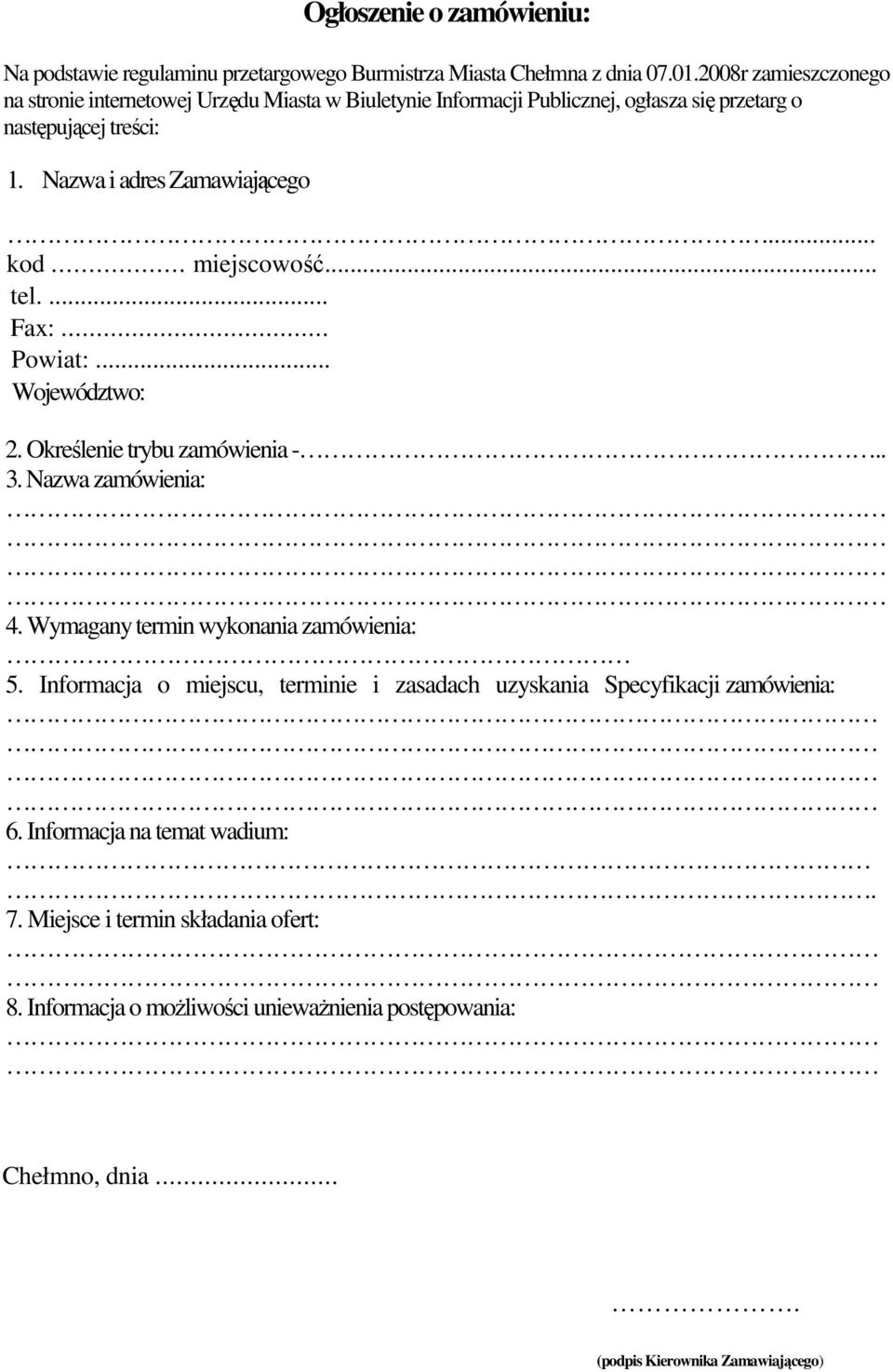 .. kod... miejscowość... tel.... Fax:... Powiat:... Województwo: 2. Określenie trybu zamówienia -.. 3. Nazwa zamówienia: 4. Wymagany termin wykonania zamówienia: 5.