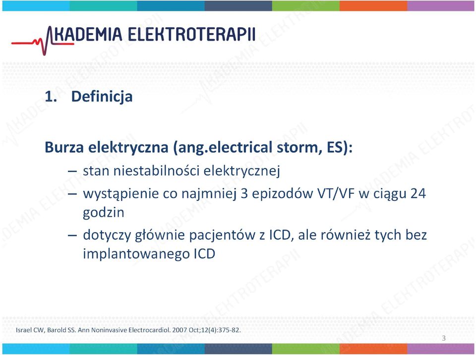 najmniej 3 epizodów VT/VF w ciągu 24 godzin dotyczy głównie pacjentów z