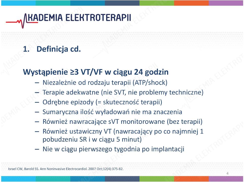 techniczne) Odrębne epizody (= skuteczność terapii) Sumaryczna ilość wyładowań nie ma znaczenia Również nawracające svt