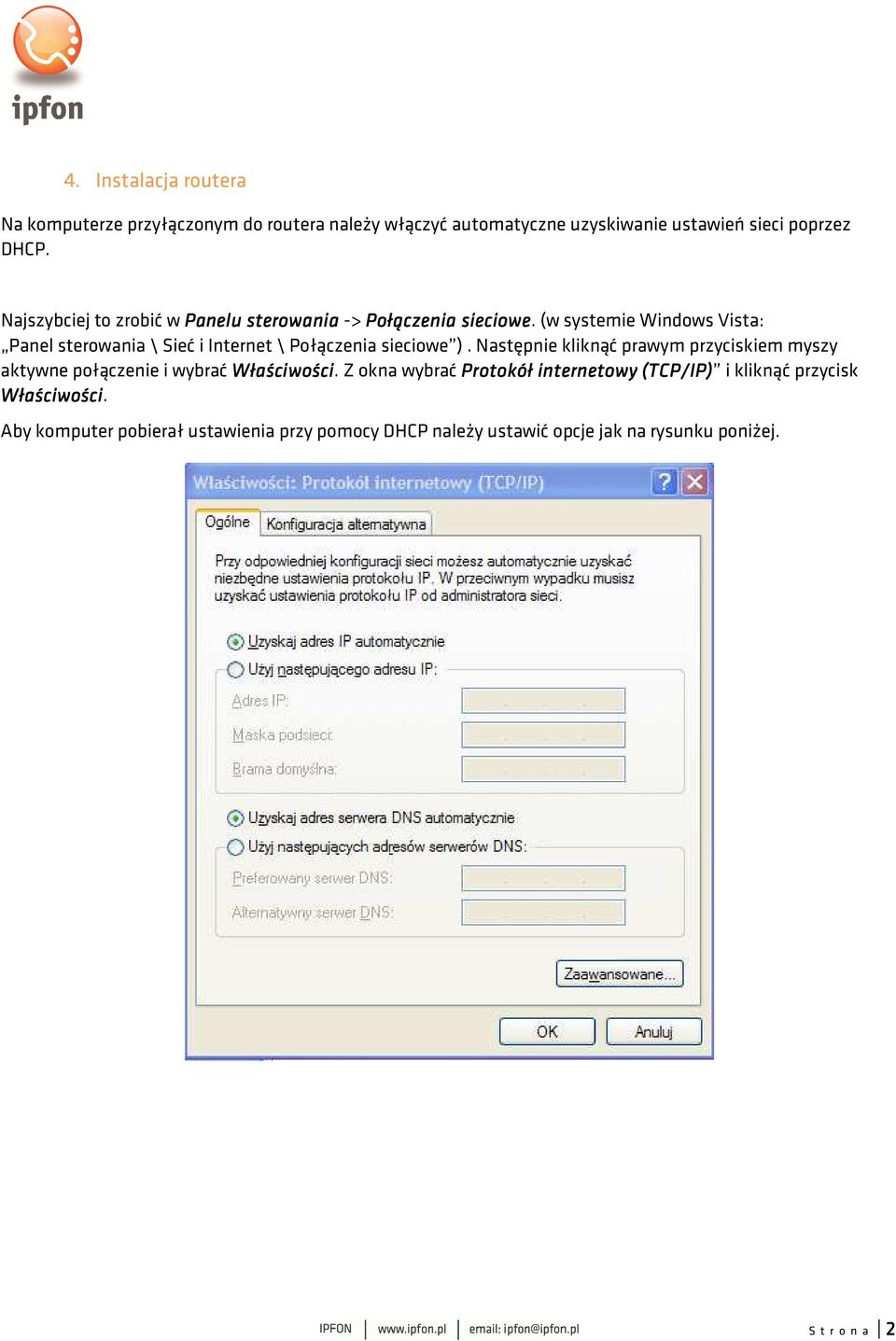 (w systemie Windows Vista: Panel sterowania \ Sieć i Internet \ Połączenia sieciowe ).