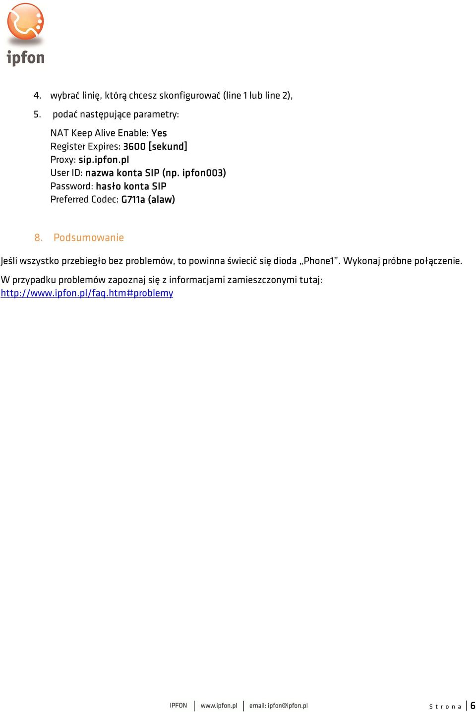 pl User ID: nazwa konta SIP (np. ipfon003) Password: hasło konta SIP Preferred Codec: G711a (alaw( alaw) 8.