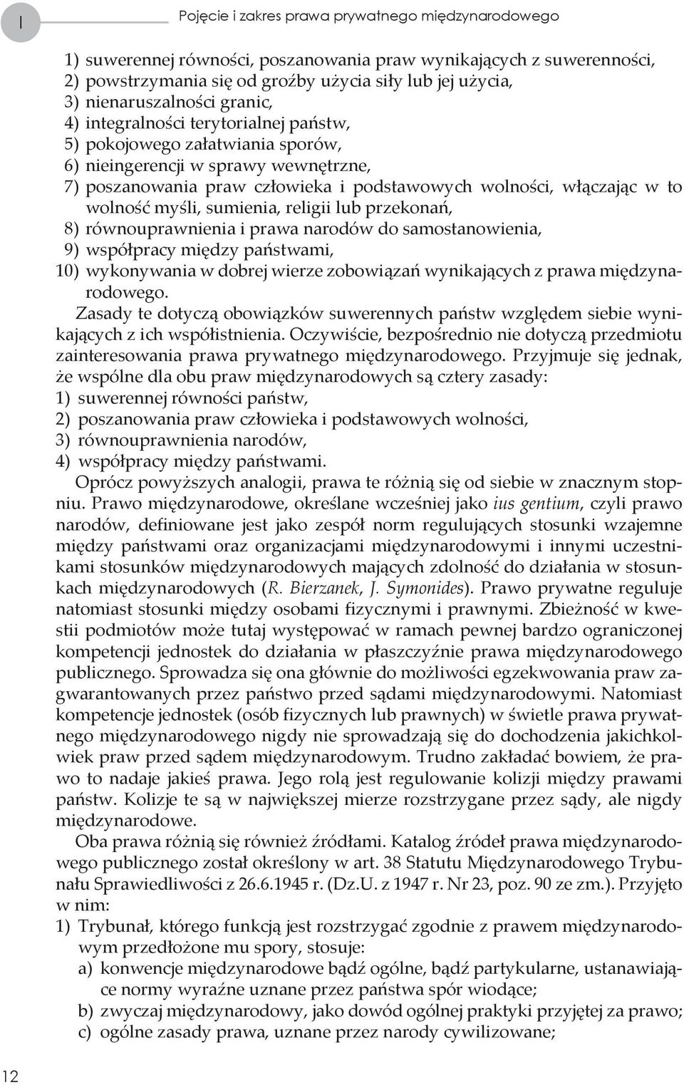 włączając w to wolność myśli, sumienia, religii lub przekonań, 8) równouprawnienia i prawa narodów do samostanowienia, 9) współpracy między państwami, 10) wykonywania w dobrej wierze zobowiązań