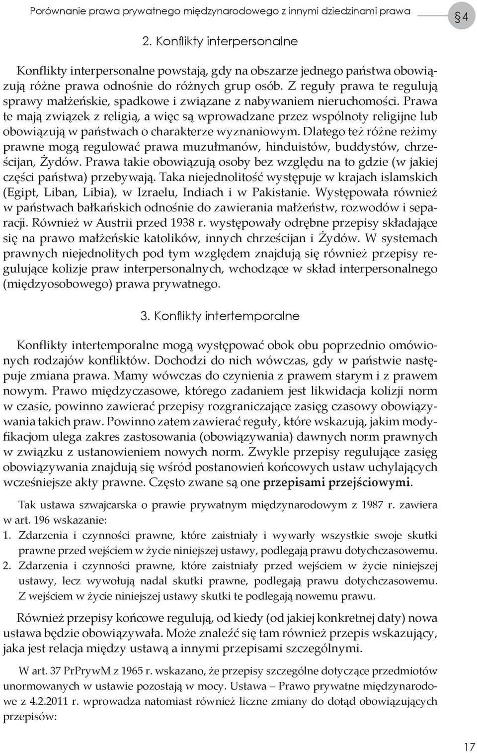 Z reguły prawa te regulują sprawy małżeńskie, spadkowe i związane z nabywaniem nieruchomości.