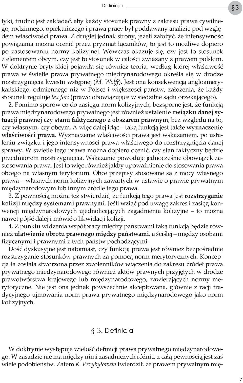 Wówczas okazuje się, czy jest to stosunek z elementem obcym, czy jest to stosunek w całości związany z prawem polskim.