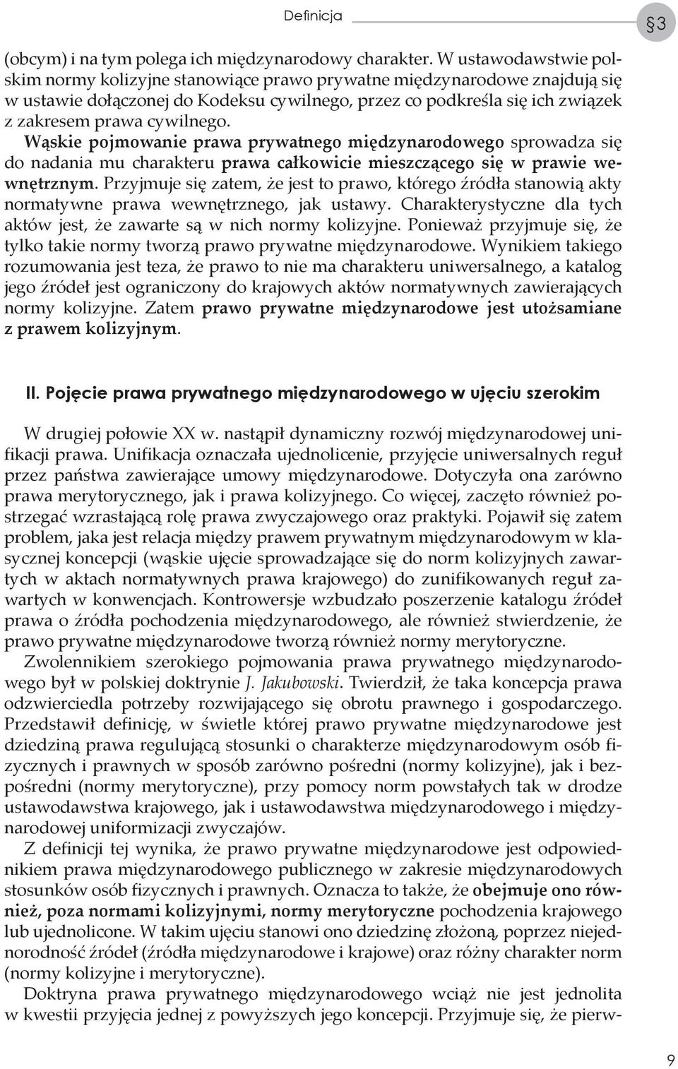 Wąskie pojmowanie prawa prywatnego międzynarodowego sprowadza się do nadania mu charakteru prawa całkowicie mieszczącego się w prawie wewnętrznym.