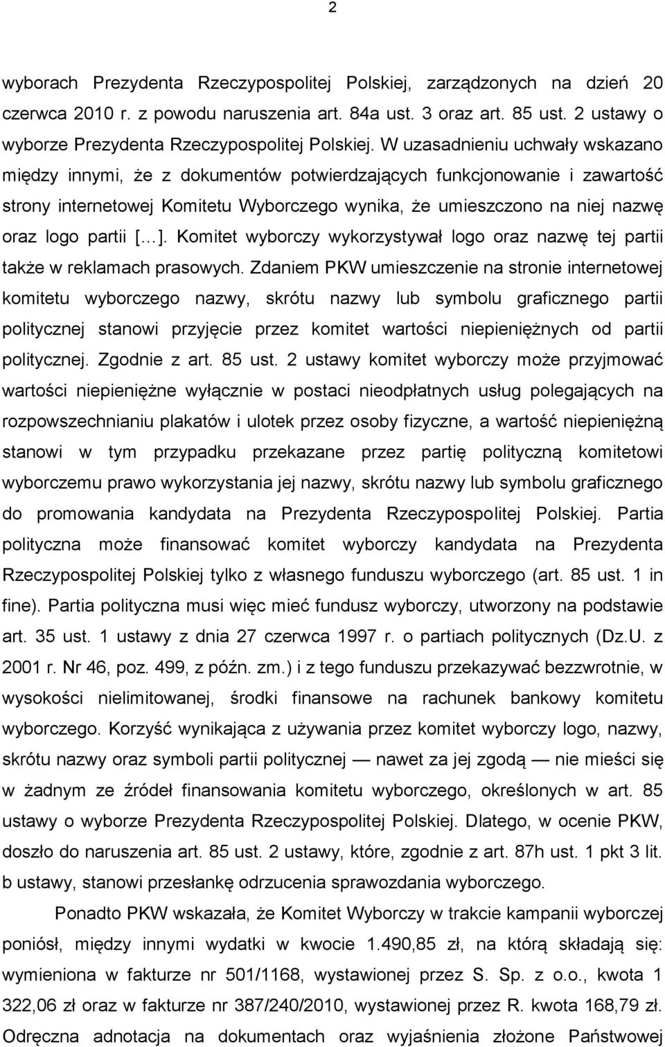 partii [ ]. Komitet wyborczy wykorzystywał logo oraz nazwę tej partii także w reklamach prasowych.