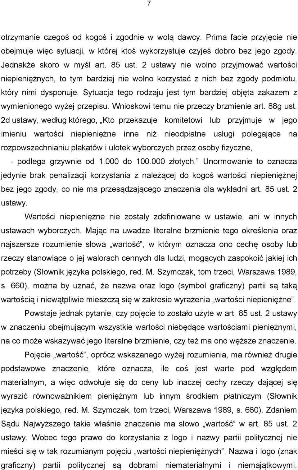 Sytuacja tego rodzaju jest tym bardziej objęta zakazem z wymienionego wyżej przepisu. Wnioskowi temu nie przeczy brzmienie art. 88g ust.