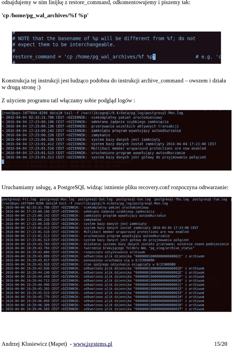 archive_command owszem i działa w drugą stronę :) Z użyciem programu tail włączamy sobie