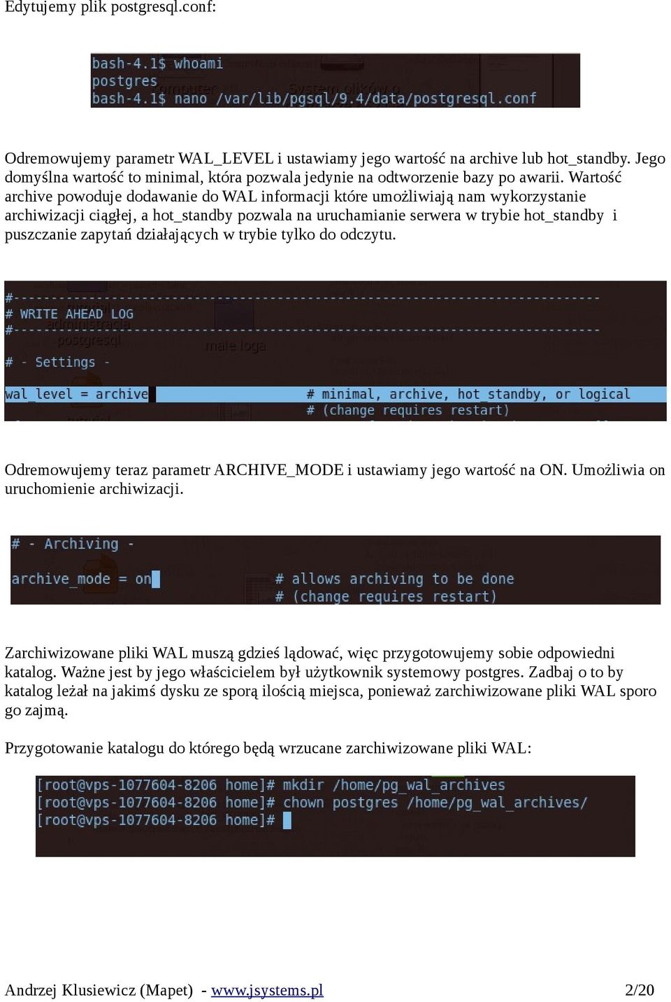 Wartość archive powoduje dodawanie do WAL informacji które umożliwiają nam wykorzystanie archiwizacji ciągłej, a hot_standby pozwala na uruchamianie serwera w trybie hot_standby i puszczanie zapytań
