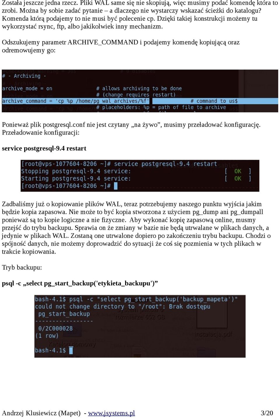 Odszukujemy parametr ARCHIVE_COMMAND i podajemy komendę kopiującą oraz odremowujemy go: Ponieważ plik postgresql.conf nie jest czytany na żywo, musimy przeładować konfigurację.
