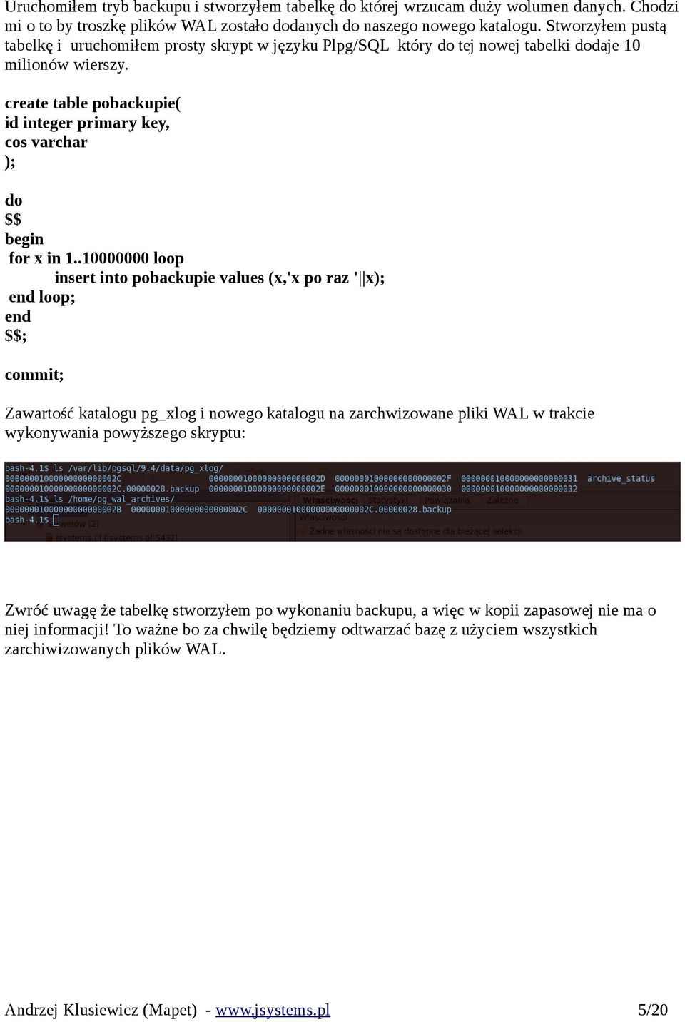 create table pobackupie( id integer primary key, cos varchar ); do $$ begin for x in 1.