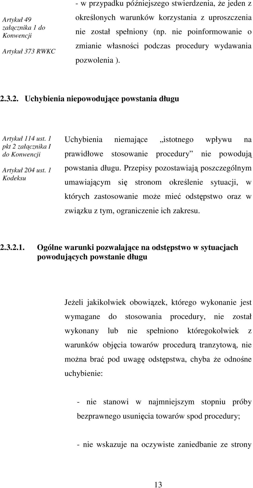 1 Kodeksu Uchybienia niemające istotnego wpływu na prawidłowe stosowanie procedury nie powodują powstania długu.