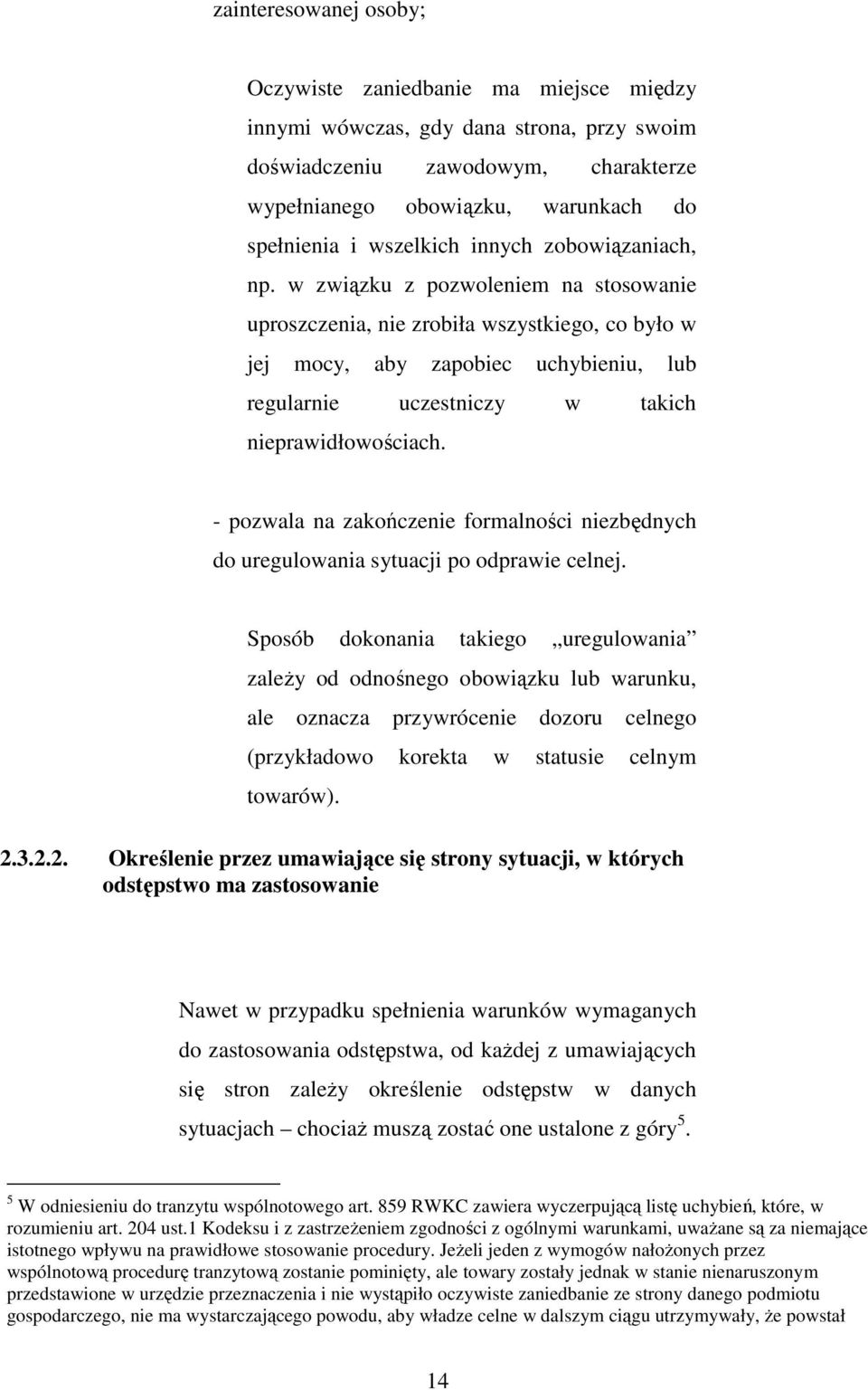 w związku z pozwoleniem na stosowanie uproszczenia, nie zrobiła wszystkiego, co było w jej mocy, aby zapobiec uchybieniu, lub regularnie uczestniczy w takich nieprawidłowościach.
