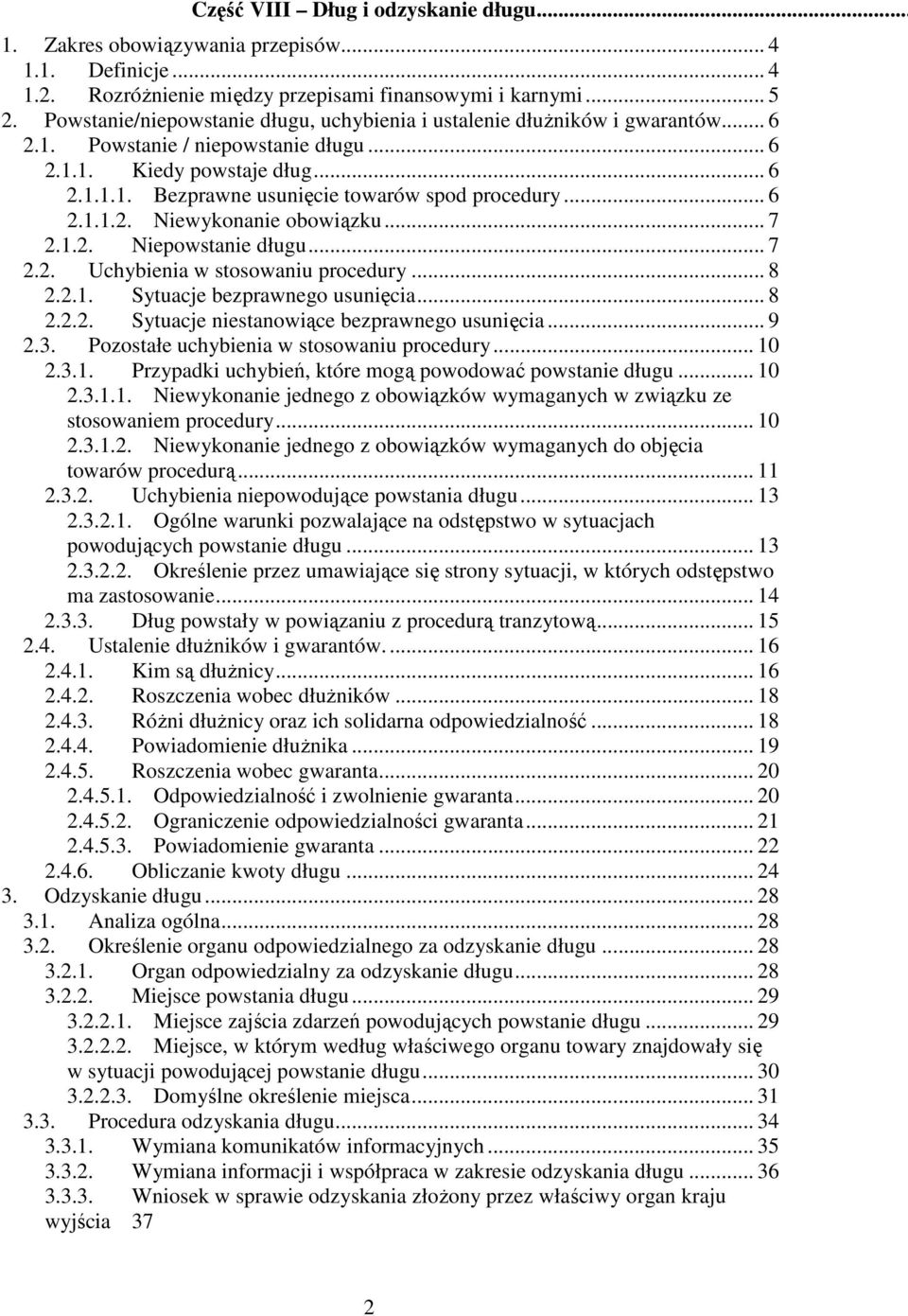 .. 6 2.1.1.2. Niewykonanie obowiązku... 7 2.1.2. Niepowstanie długu... 7 2.2. Uchybienia w stosowaniu procedury... 8 2.2.1. Sytuacje bezprawnego usunięcia... 8 2.2.2. Sytuacje niestanowiące bezprawnego usunięcia.