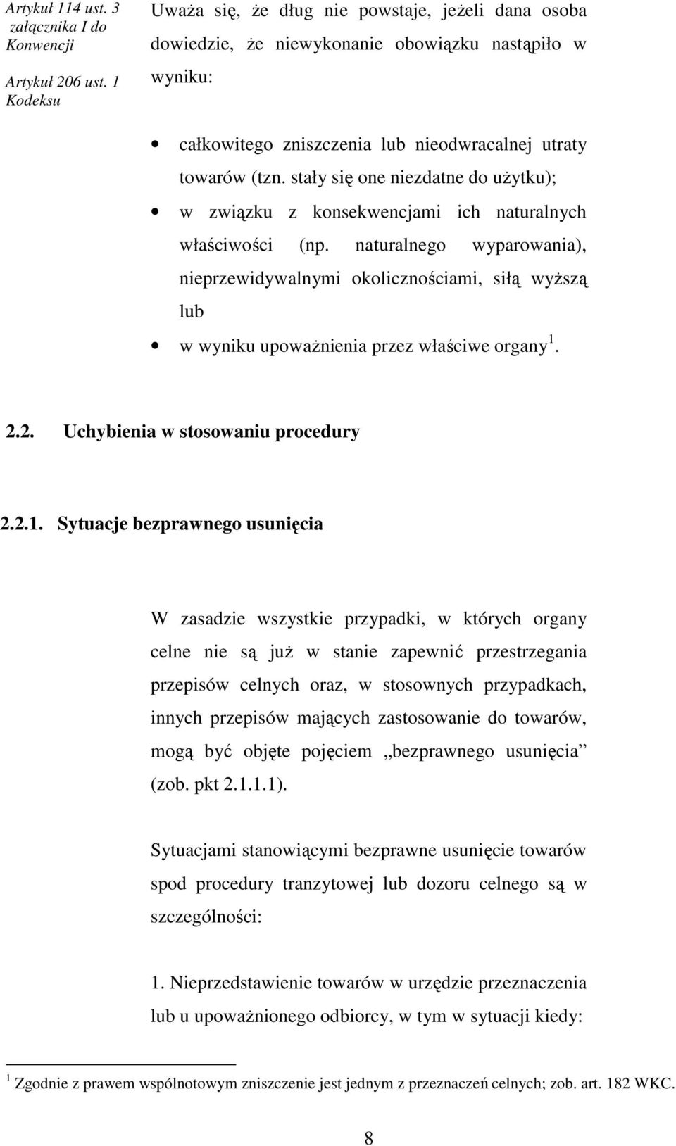 stały się one niezdatne do uŝytku); w związku z konsekwencjami ich naturalnych właściwości (np.