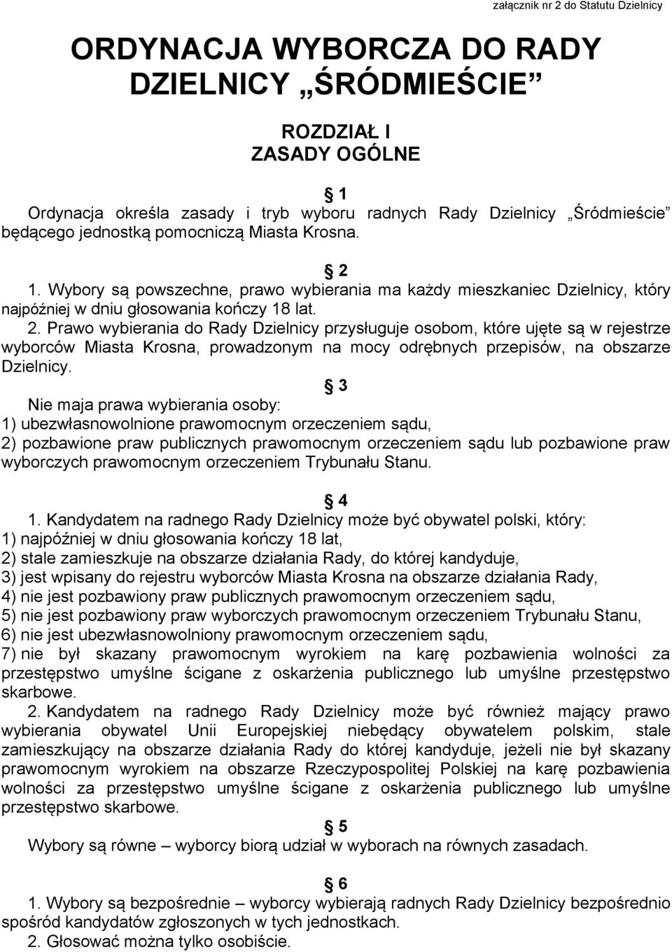 1. Wybory są powszechne, prawo wybierania ma każdy mieszkaniec Dzielnicy, który najpóźniej w dniu głosowania kończy 18 lat. 2.