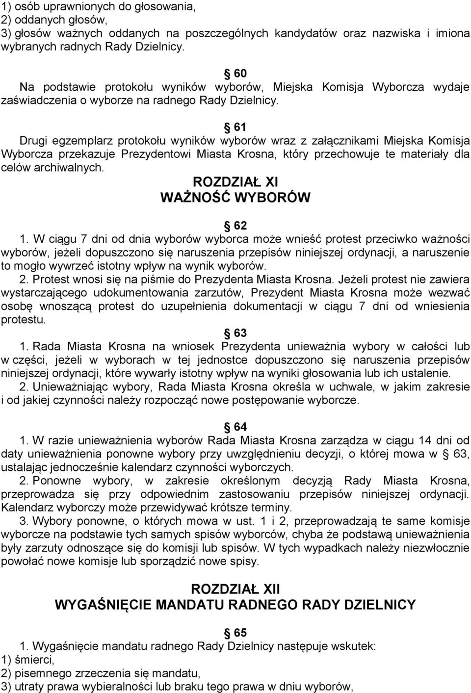61 Drugi egzemplarz protokołu wyników wyborów wraz z załącznikami Miejska Komisja Wyborcza przekazuje Prezydentowi Miasta Krosna, który przechowuje te materiały dla celów archiwalnych.