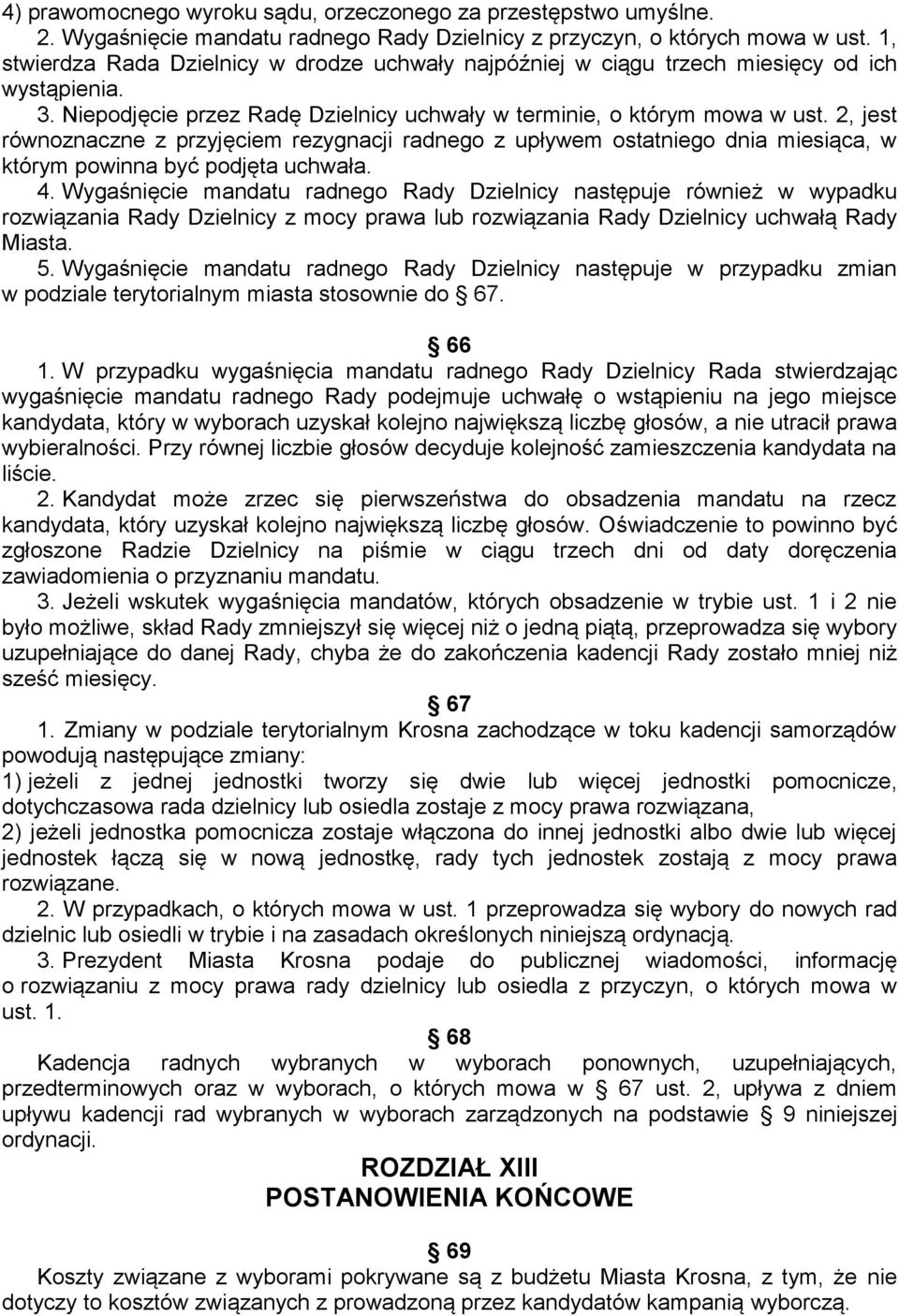 2, jest równoznaczne z przyjęciem rezygnacji radnego z upływem ostatniego dnia miesiąca, w którym powinna być podjęta uchwała. 4.