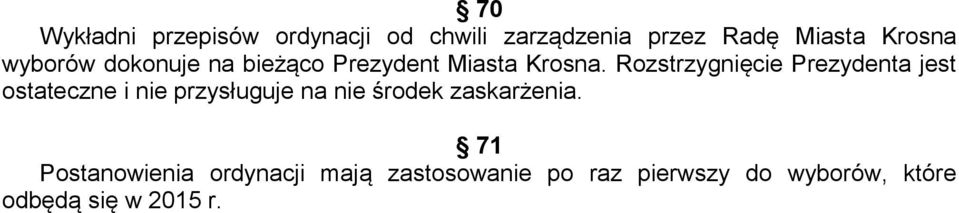 Rozstrzygnięcie Prezydenta jest ostateczne i nie przysługuje na nie środek
